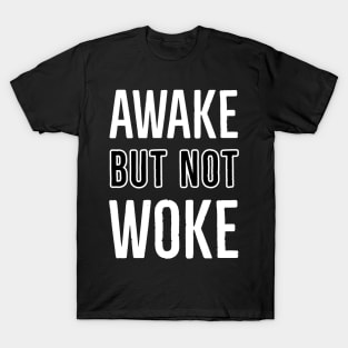 Awake But Not Woke T-Shirt